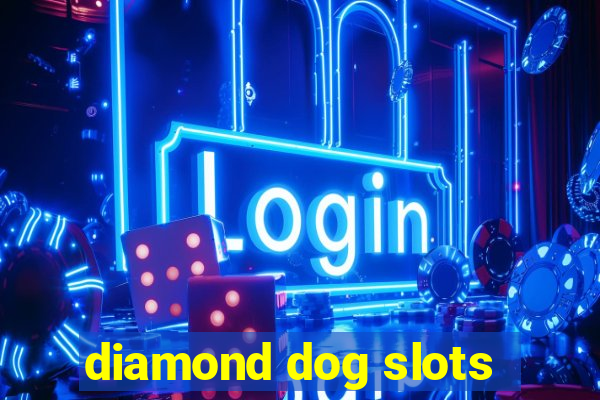 diamond dog slots