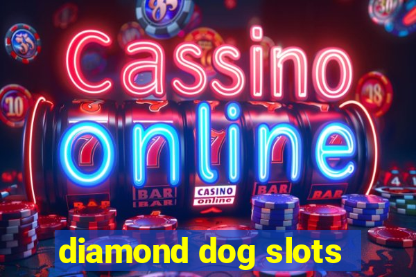 diamond dog slots