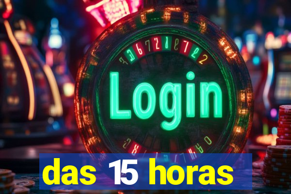 das 15 horas