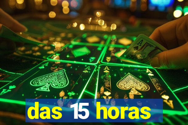 das 15 horas