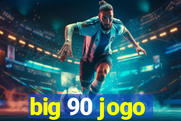 big 90 jogo