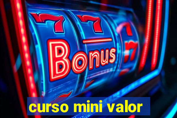 curso mini valor