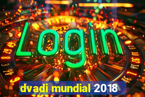 dvadi mundial 2018