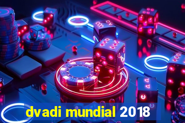 dvadi mundial 2018