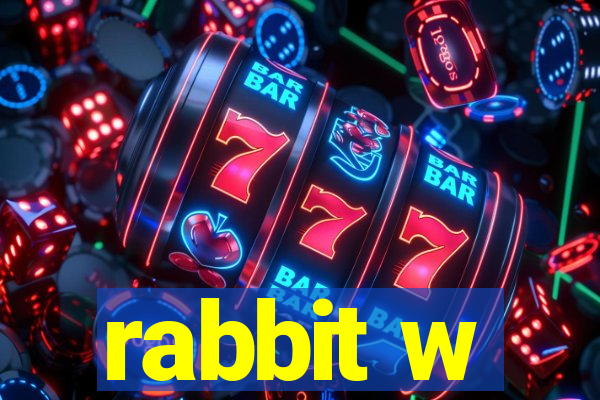 rabbit w