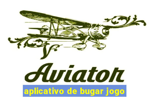 aplicativo de bugar jogo