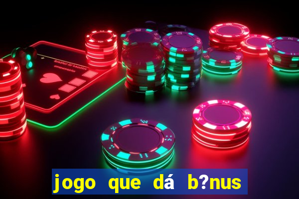 jogo que dá b?nus no cadastro