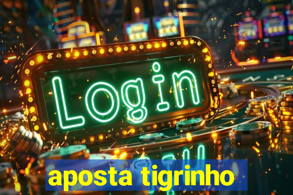 aposta tigrinho