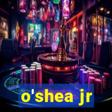 o'shea jr