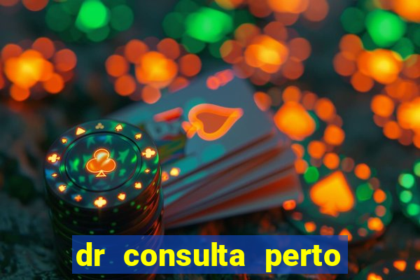 dr consulta perto de mim