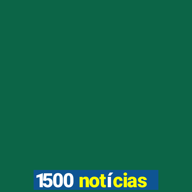 1500 notícias