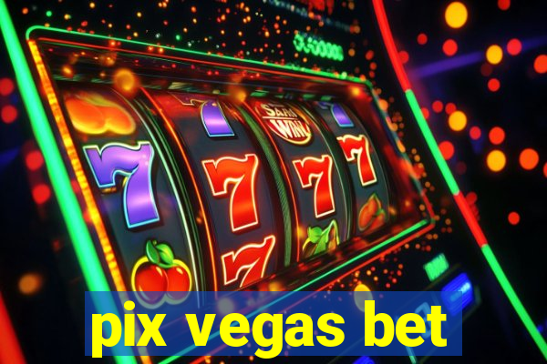 pix vegas bet