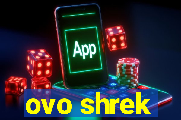 ovo shrek