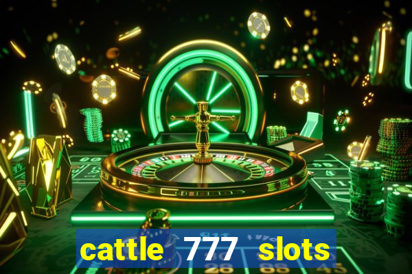 cattle 777 slots paga mesmo