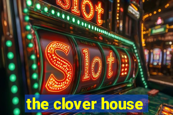 the clover house