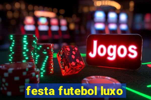 festa futebol luxo