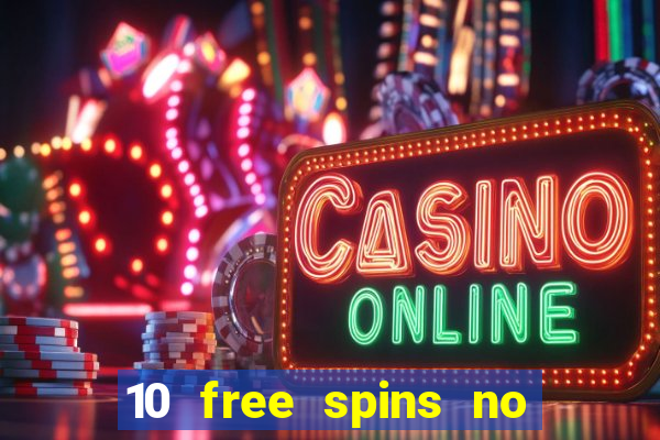 10 free spins no deposit casino uk