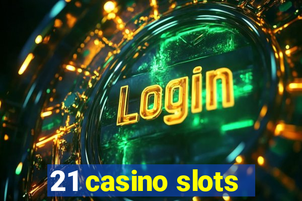 21 casino slots