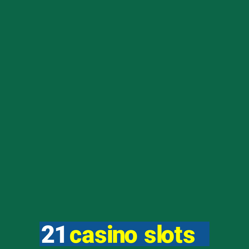 21 casino slots