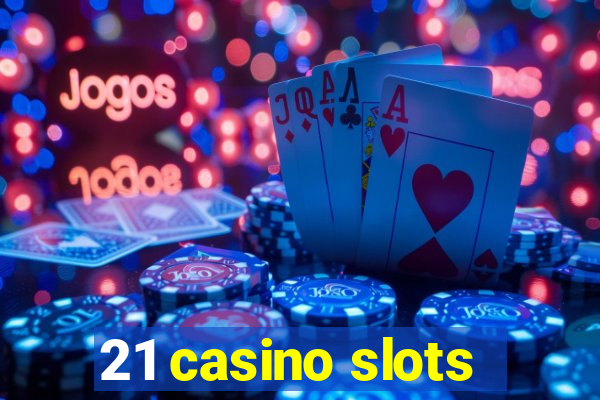 21 casino slots