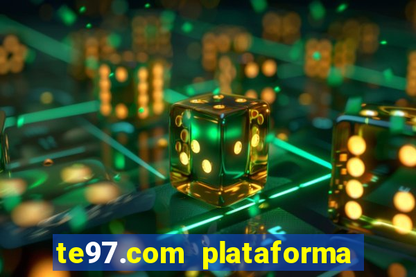 te97.com plataforma de jogos