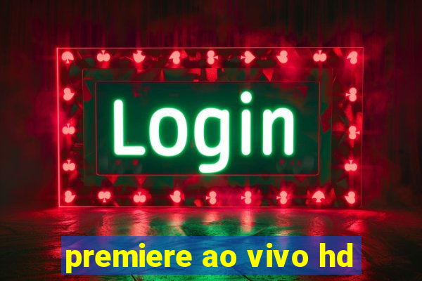 premiere ao vivo hd