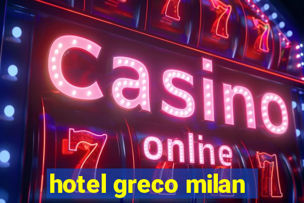 hotel greco milan