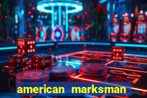 american marksman apk dinheiro infinito