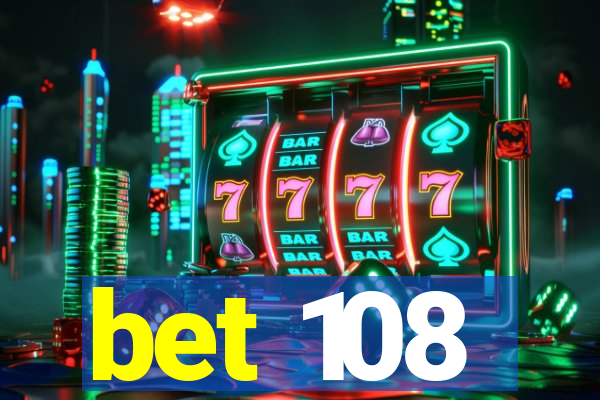 bet 108