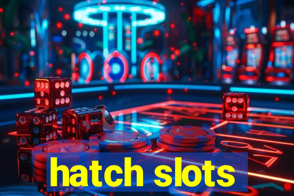 hatch slots