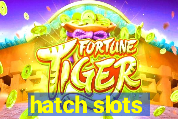 hatch slots