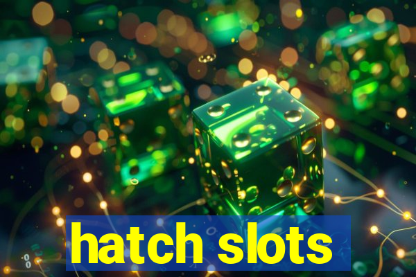 hatch slots