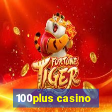 100plus casino