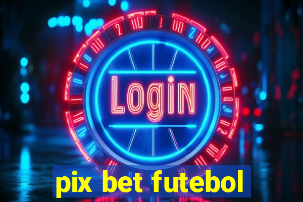 pix bet futebol