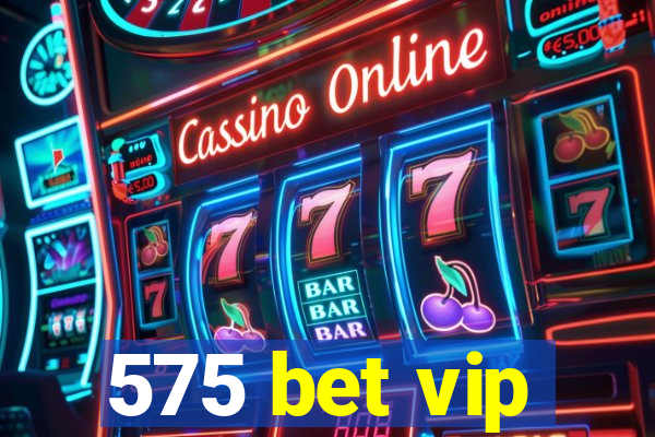 575 bet vip