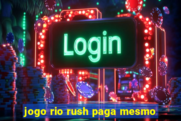 jogo rio rush paga mesmo