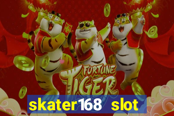 skater168 slot gacor gampang maxwin