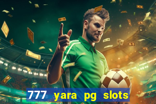 777 yara pg slots paga mesmo