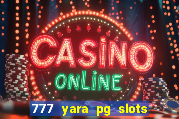 777 yara pg slots paga mesmo