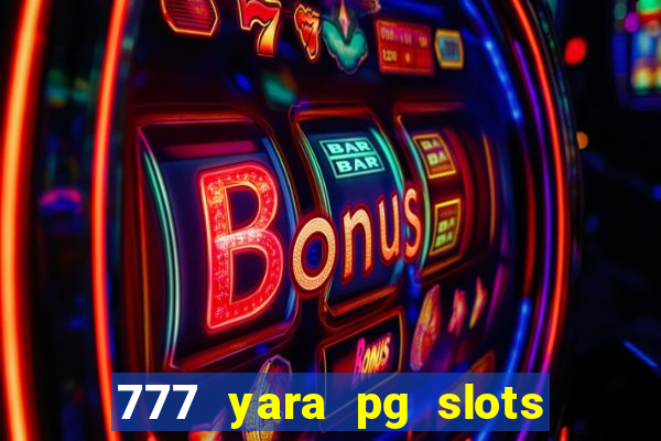 777 yara pg slots paga mesmo