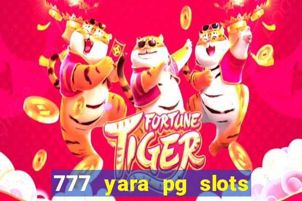 777 yara pg slots paga mesmo