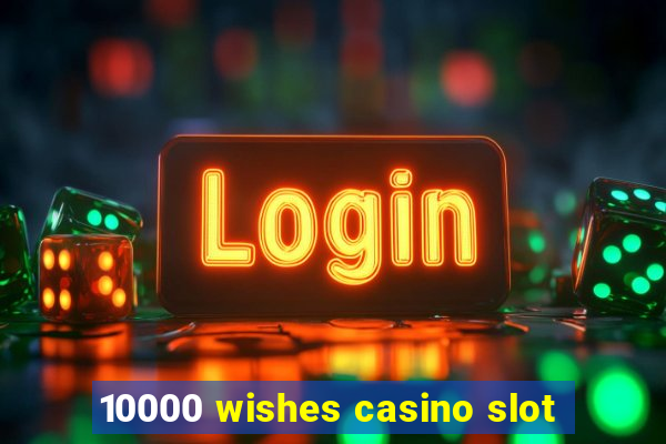 10000 wishes casino slot