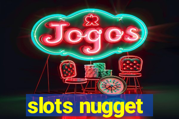 slots nugget