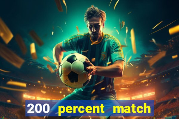 200 percent match casino bonus