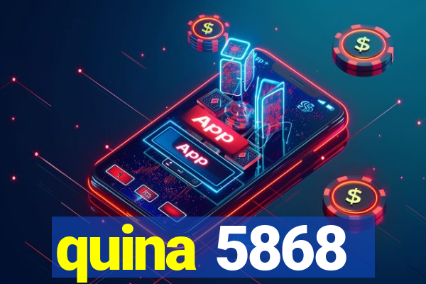 quina 5868