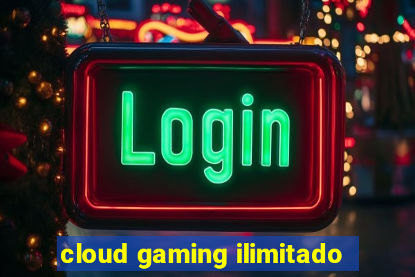 cloud gaming ilimitado