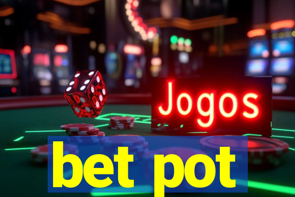 bet pot