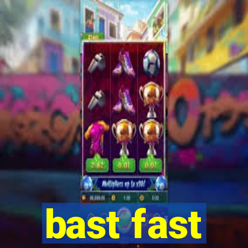 bast fast