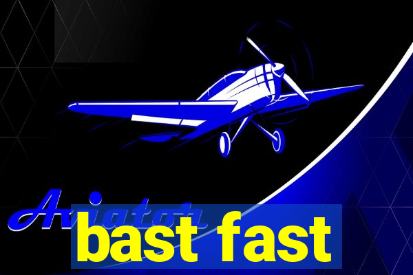 bast fast