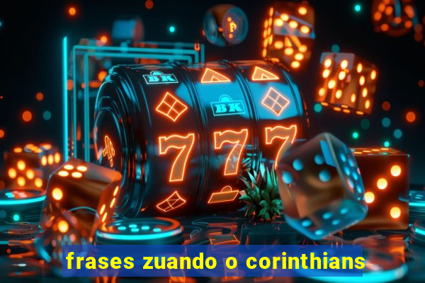 frases zuando o corinthians